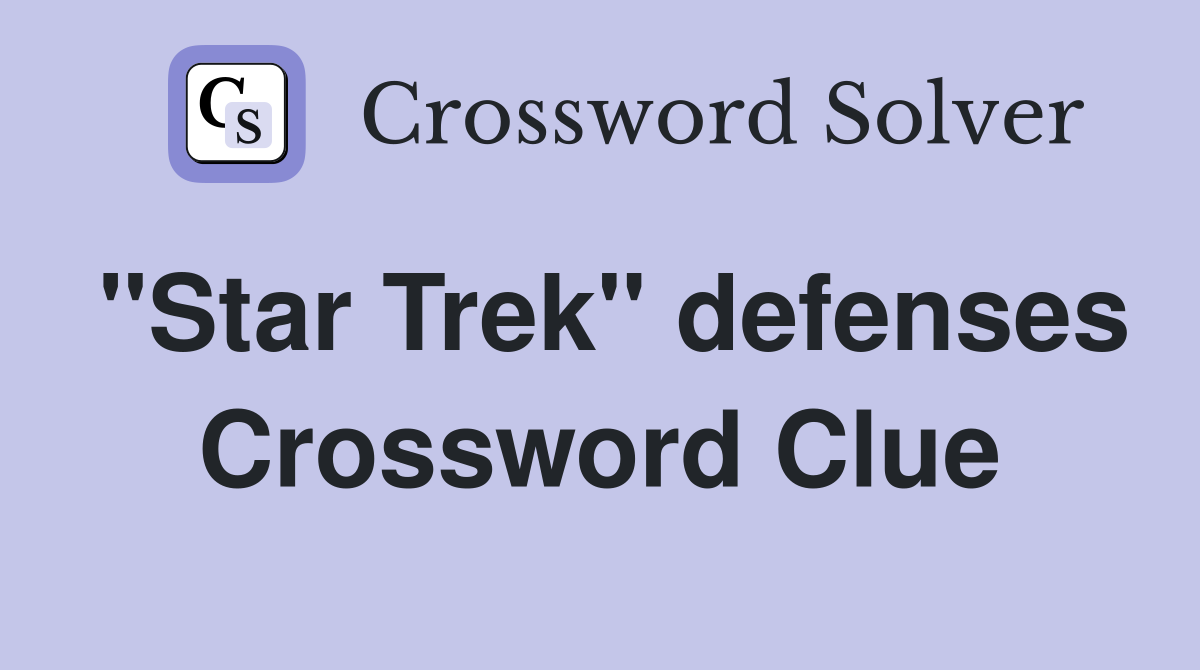 "Star Trek" defenses Crossword Clue