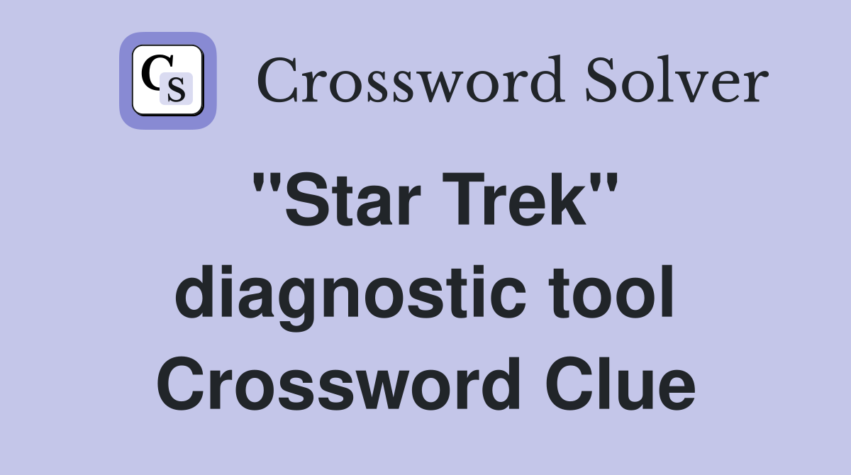 "Star Trek" diagnostic tool Crossword Clue