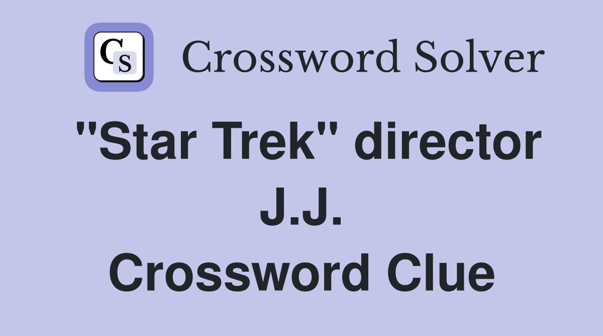 "Star Trek" director J.J. Crossword Clue