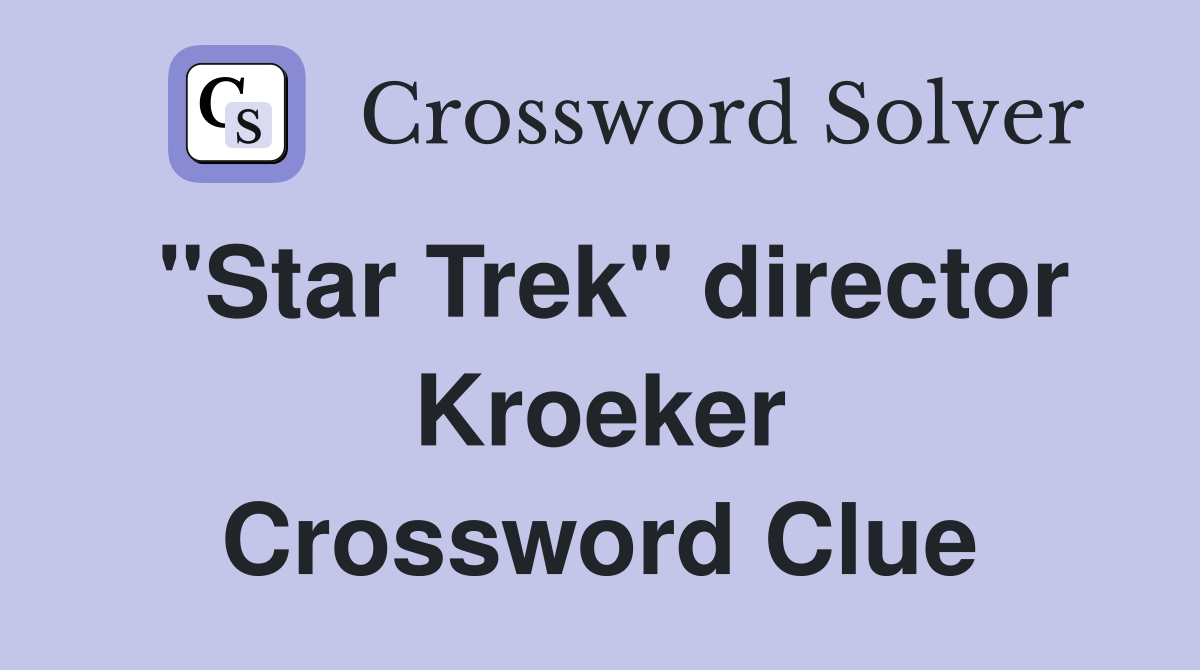 "Star Trek" director Kroeker Crossword Clue