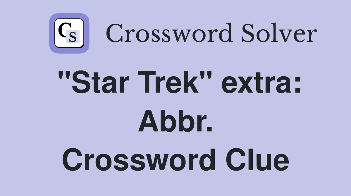 "Star Trek" extra: Abbr. Crossword Clue