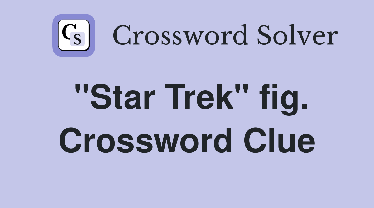 "Star Trek" fig. Crossword Clue