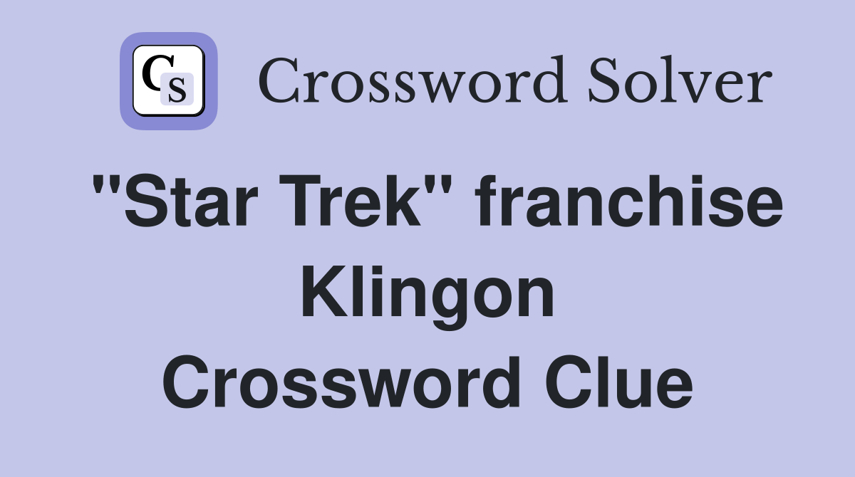 "Star Trek" franchise Klingon Crossword Clue