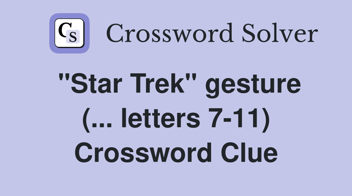 "Star Trek" gesture (... letters 7-11) Crossword Clue