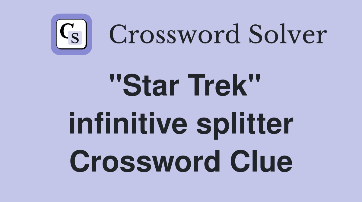 "Star Trek" infinitive splitter Crossword Clue