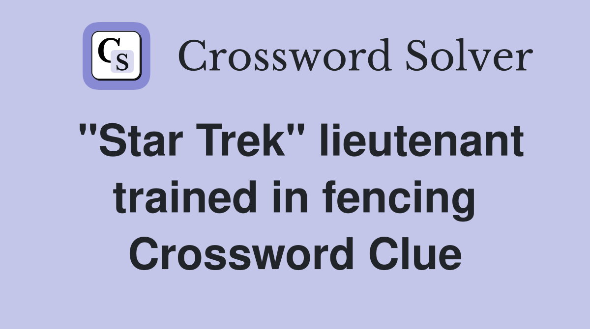"Star Trek" lieutenant trained in fencing Crossword Clue