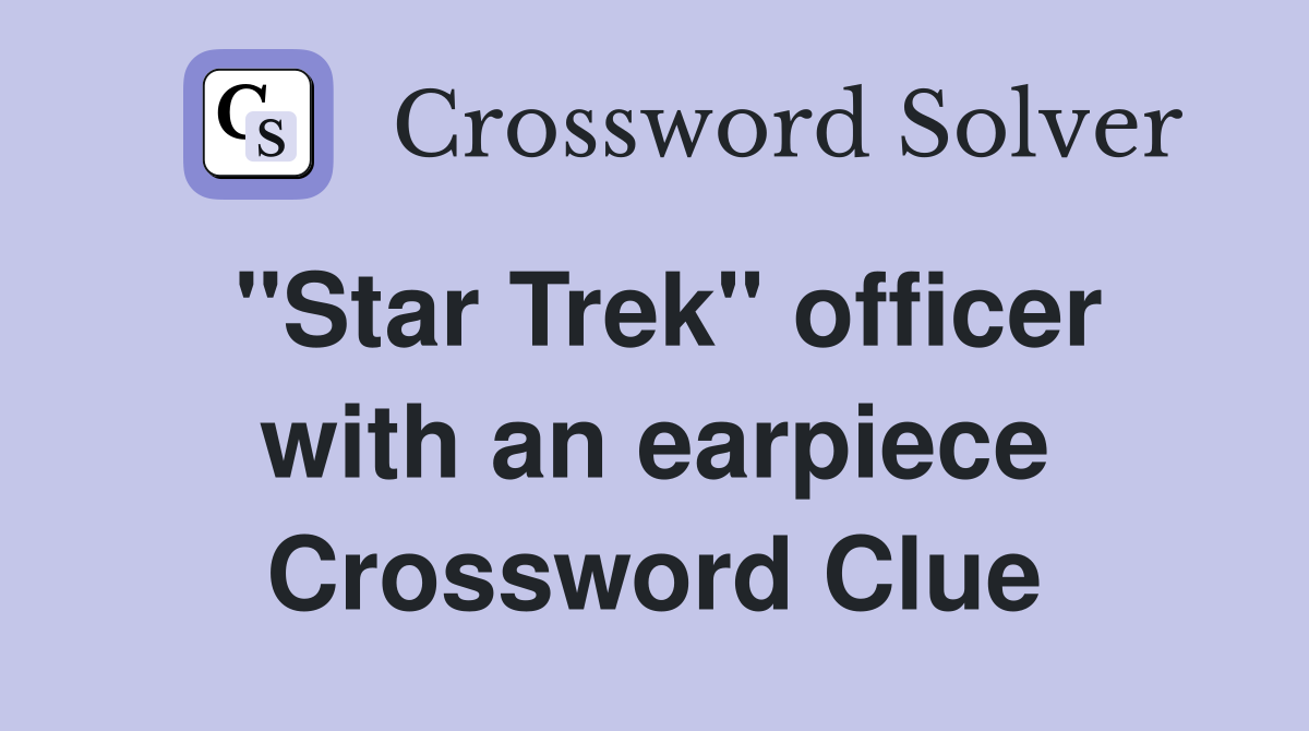 "Star Trek" officer with an earpiece Crossword Clue