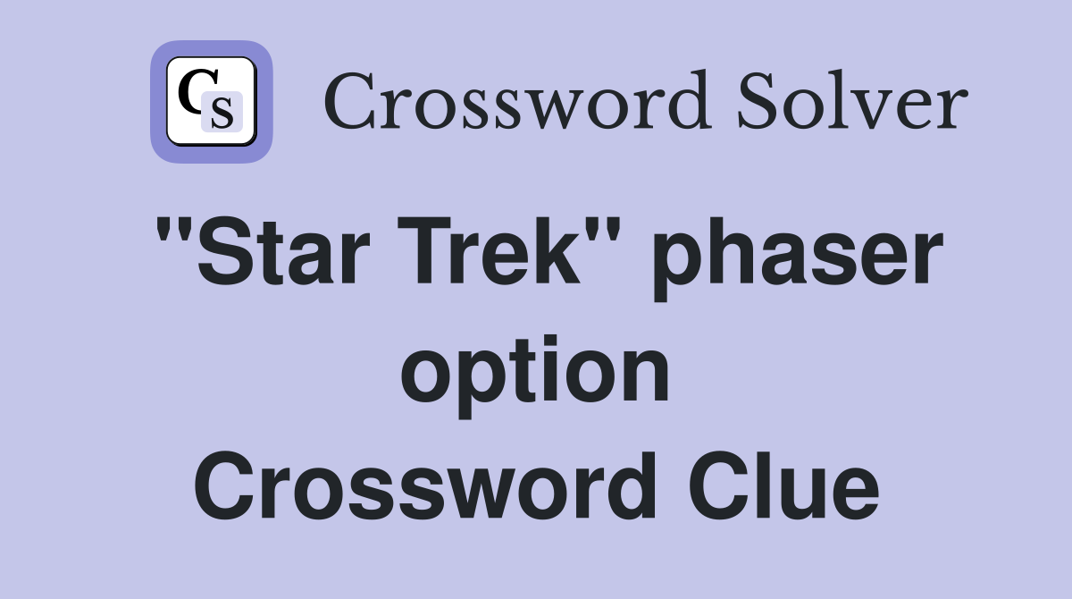 "Star Trek" phaser option Crossword Clue