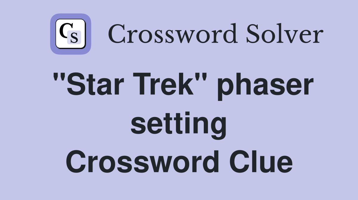 "Star Trek" phaser setting Crossword Clue