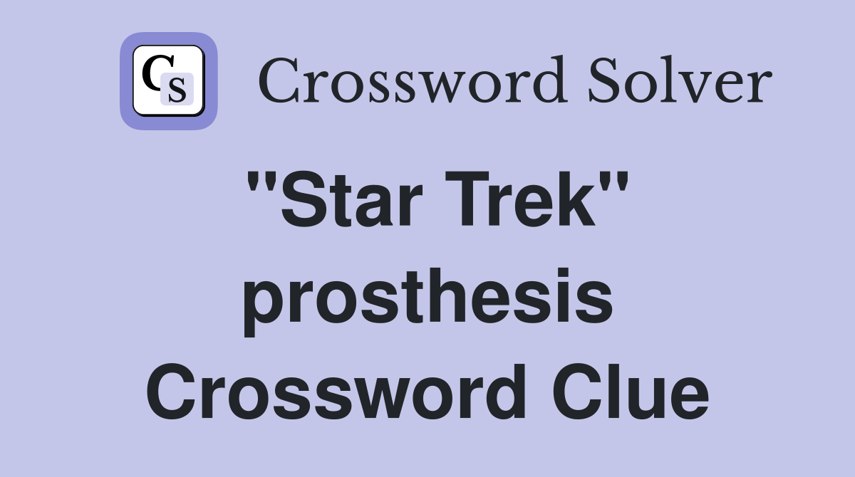 "Star Trek" prosthesis Crossword Clue
