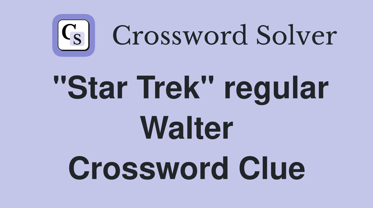 "Star Trek" regular Walter Crossword Clue