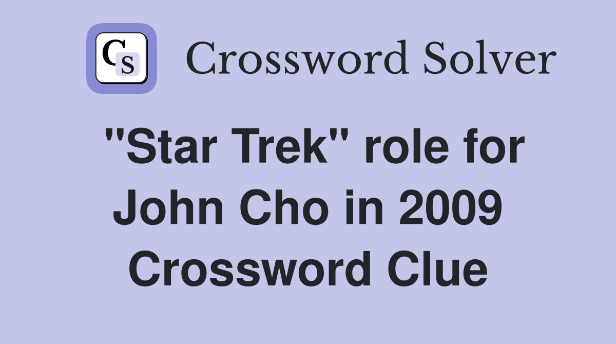 "Star Trek" role for John Cho in 2009 Crossword Clue