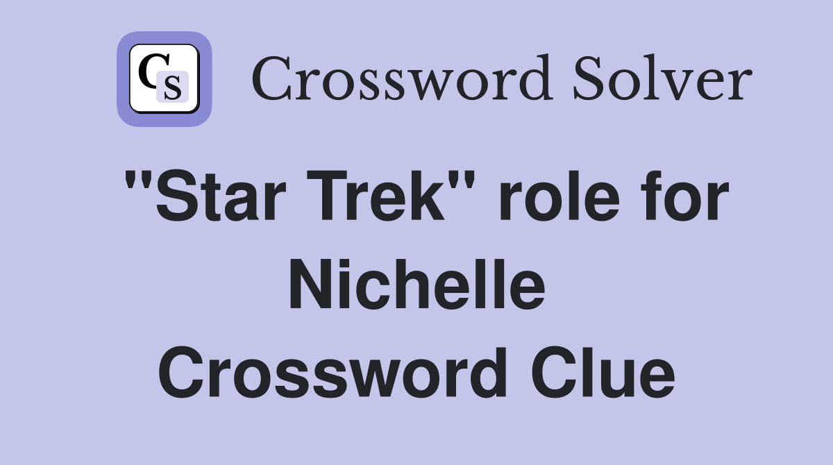 "Star Trek" role for Nichelle Crossword Clue