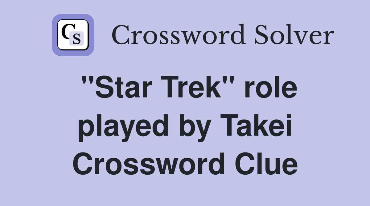 "Star Trek" role played by Takei Crossword Clue