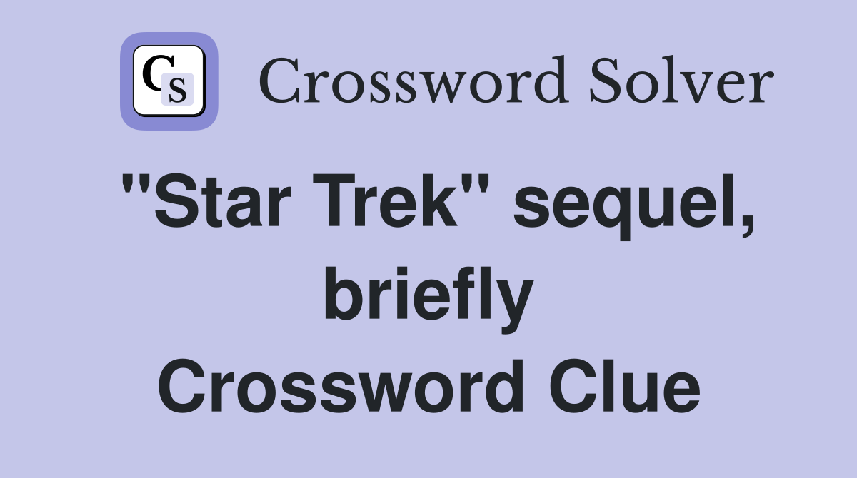 "Star Trek" sequel, briefly Crossword Clue