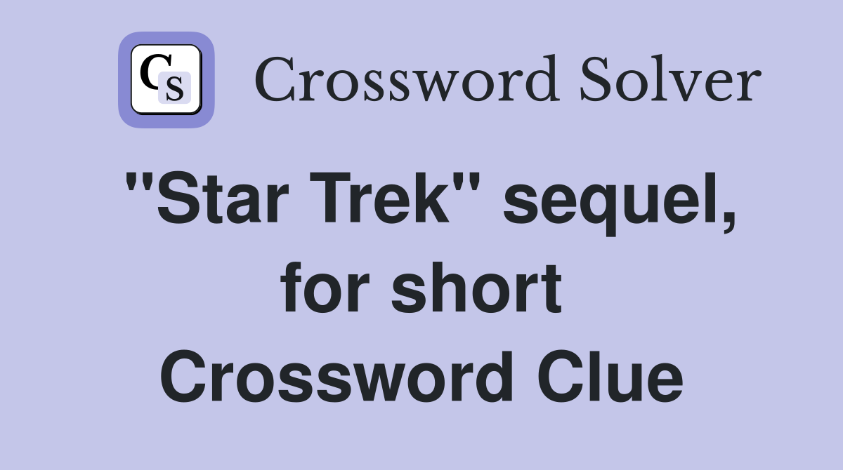 "Star Trek" sequel, for short Crossword Clue