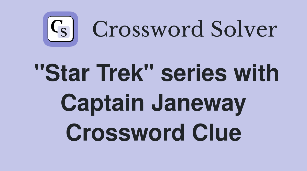 "Star Trek" series with Captain Janeway Crossword Clue