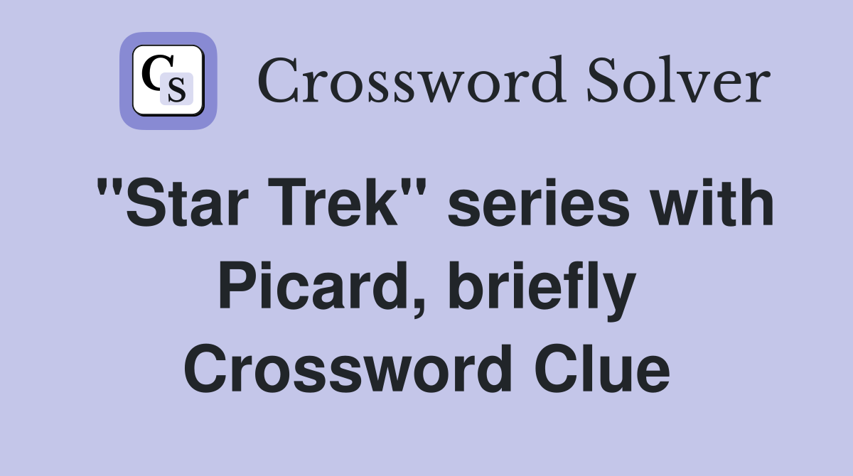 "Star Trek" series with Picard, briefly Crossword Clue