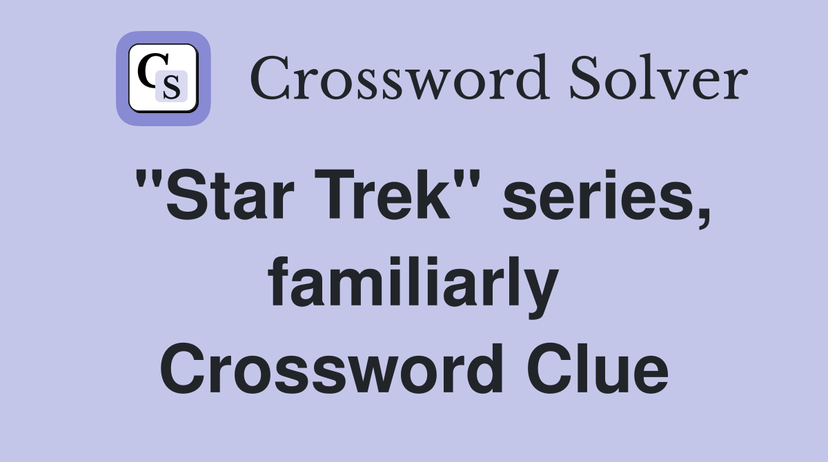 "Star Trek" series, familiarly Crossword Clue