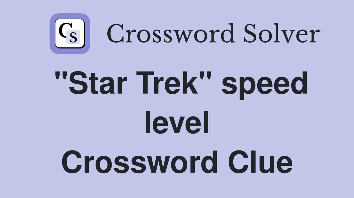 "Star Trek" speed level Crossword Clue