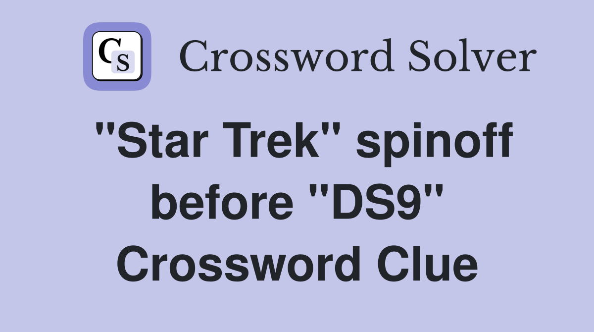 "Star Trek" spinoff before "DS9" Crossword Clue
