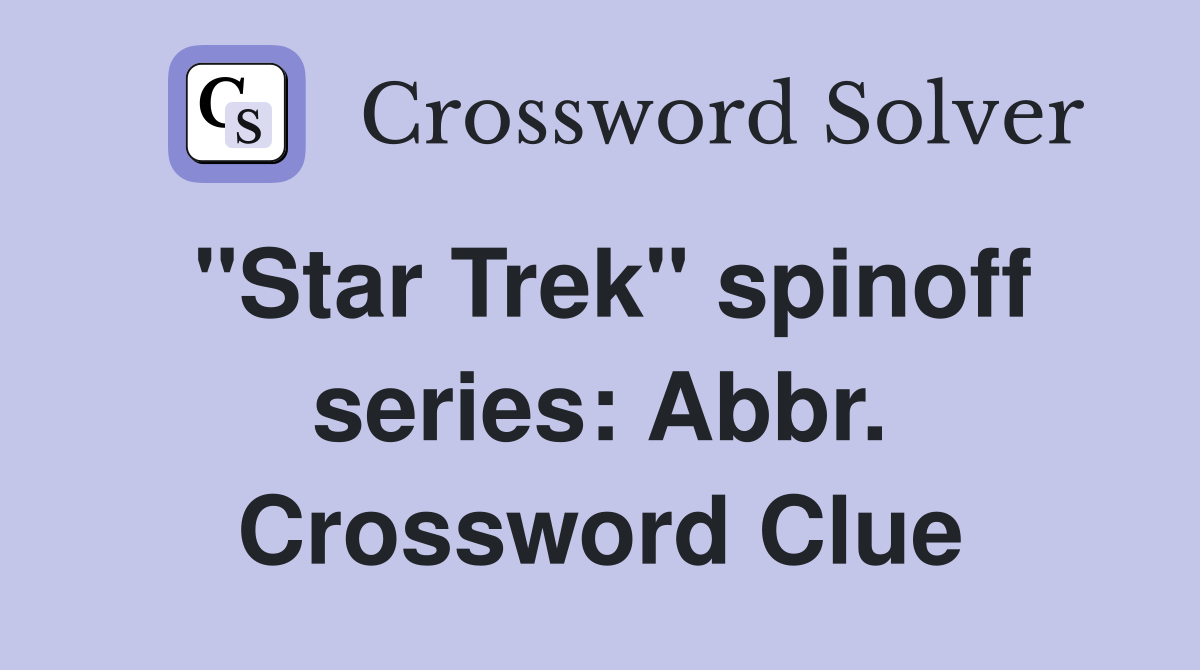"Star Trek" spinoff series: Abbr. Crossword Clue
