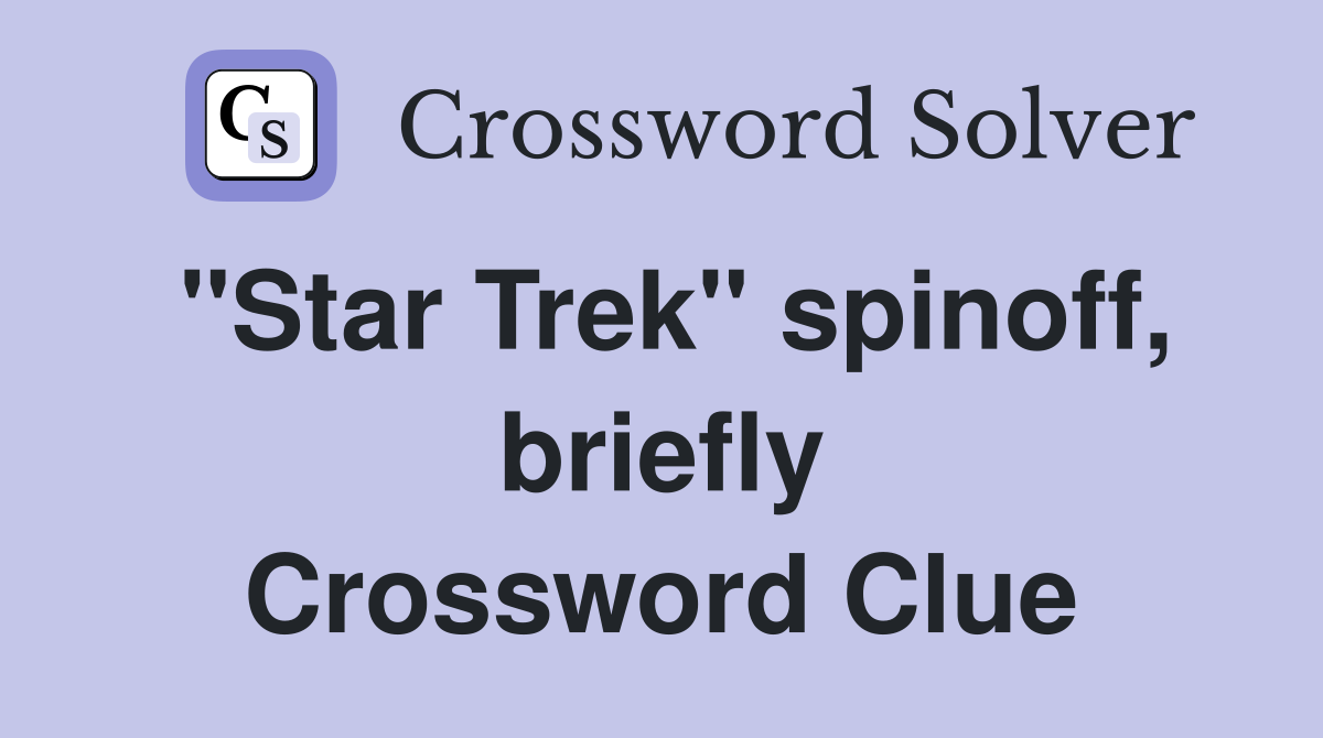 "Star Trek" spinoff, briefly Crossword Clue