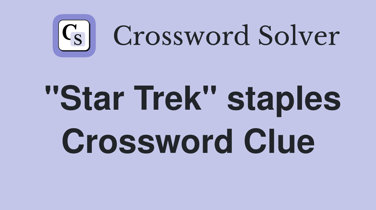 "Star Trek" staples Crossword Clue