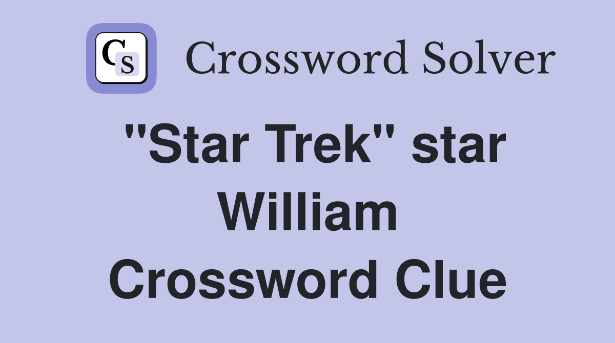 "Star Trek" star William Crossword Clue