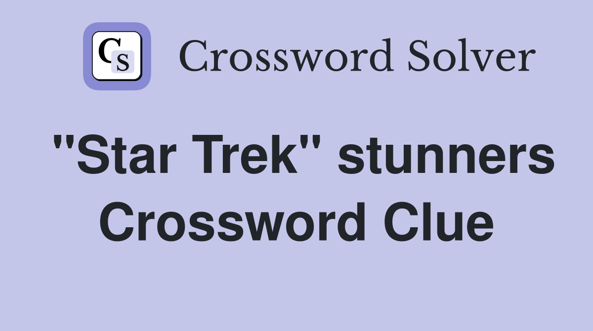 "Star Trek" stunners Crossword Clue