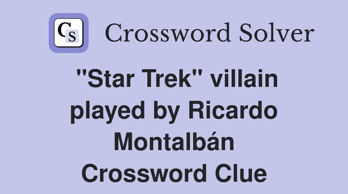 "Star Trek" villain played by Ricardo Montalbán Crossword Clue