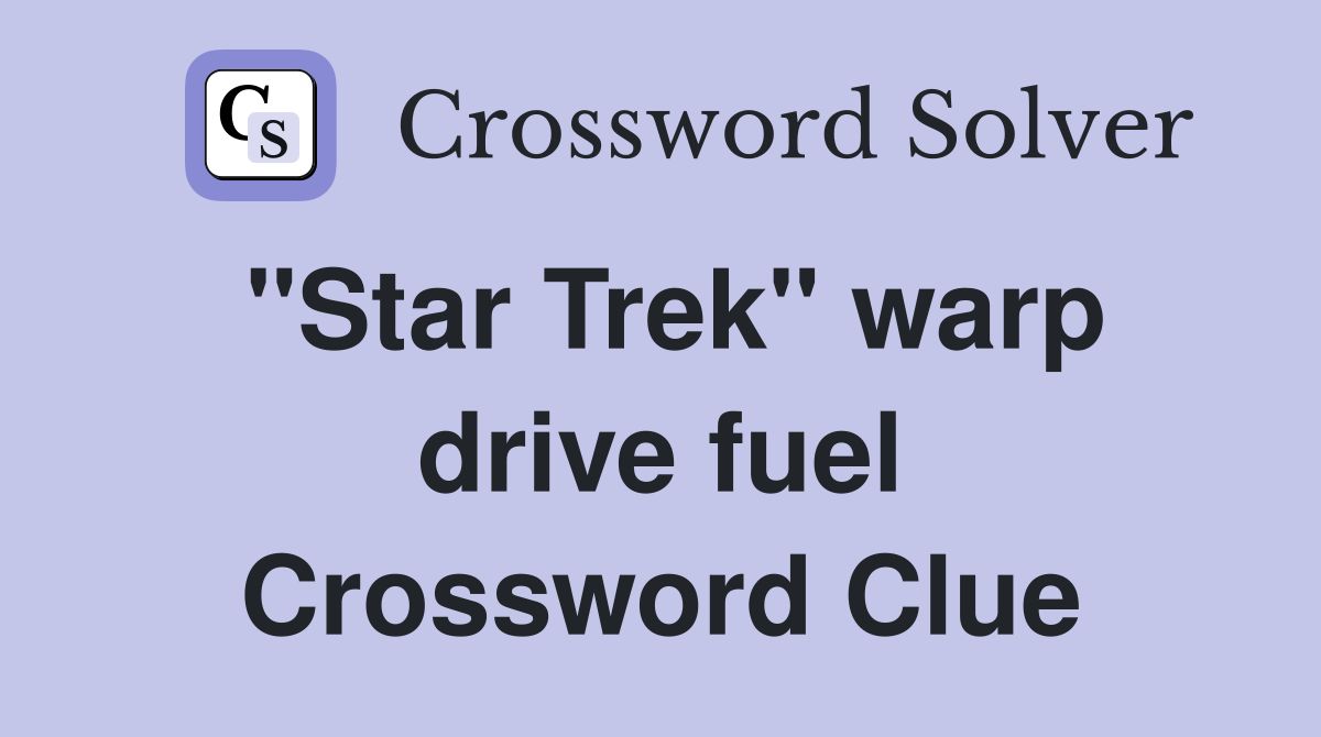 "Star Trek" warp drive fuel Crossword Clue