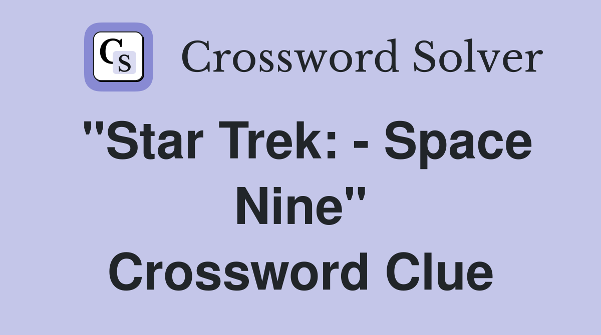 "Star Trek: - Space Nine" Crossword Clue