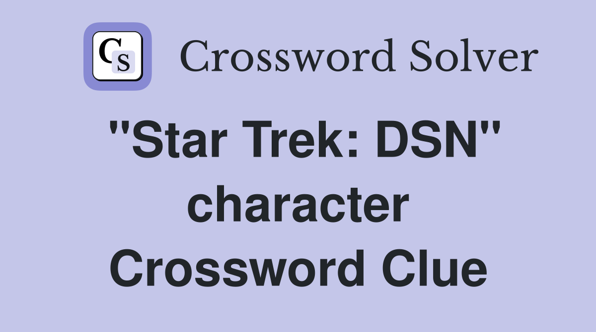 "Star Trek: DSN" character Crossword Clue