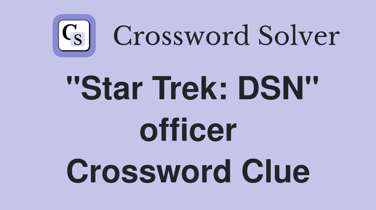 "Star Trek: DSN" officer Crossword Clue