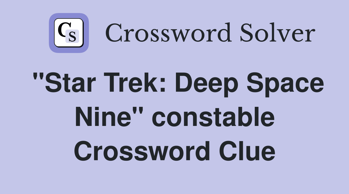 "Star Trek: Deep Space Nine" constable Crossword Clue