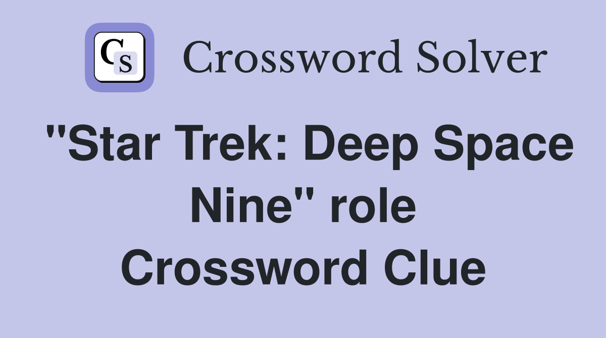 "Star Trek: Deep Space Nine" role Crossword Clue