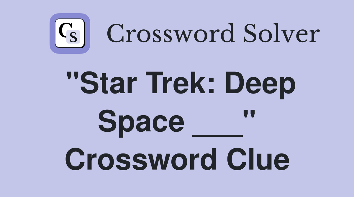 "Star Trek: Deep Space ___" Crossword Clue