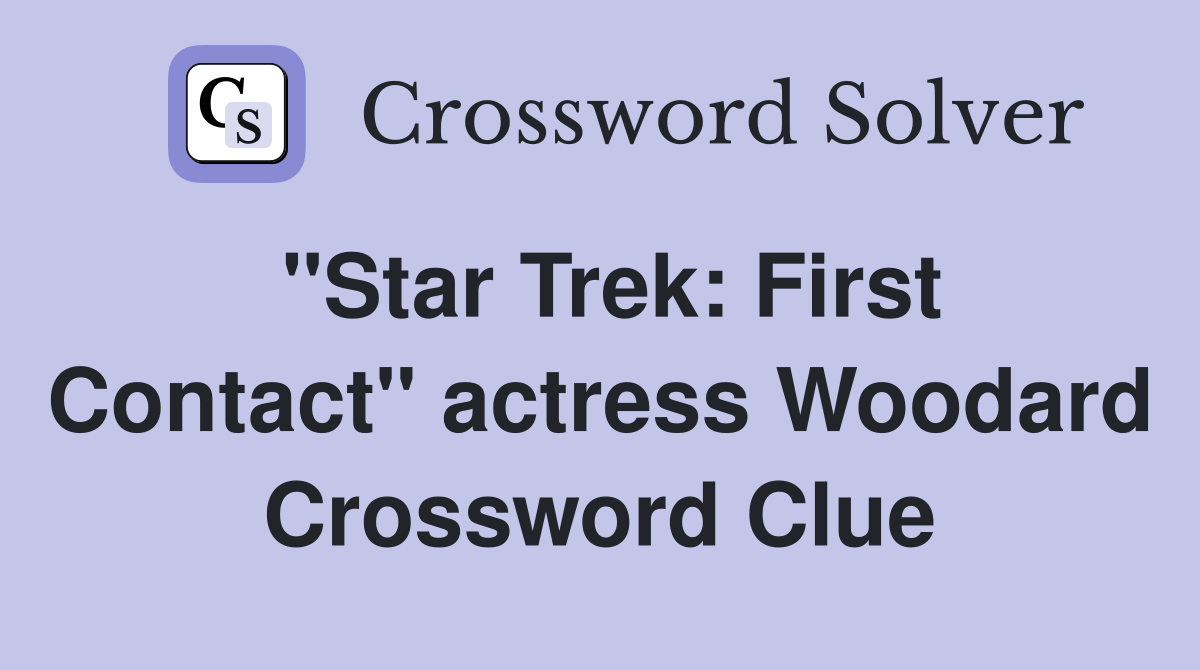 "Star Trek: First Contact" actress Woodard Crossword Clue