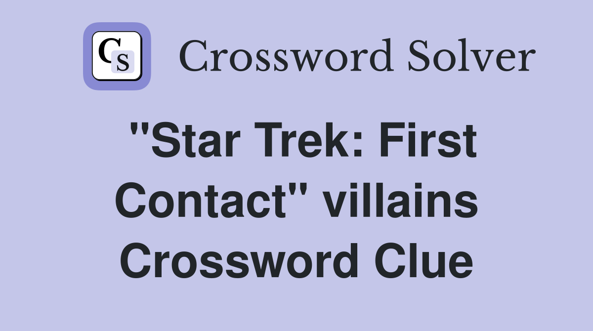 "Star Trek: First Contact" villains Crossword Clue