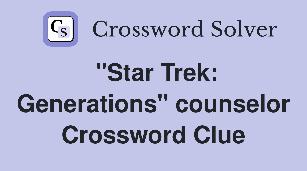 "Star Trek: Generations" counselor Crossword Clue