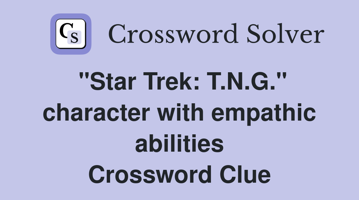 "Star Trek: T.N.G." character with empathic abilities Crossword Clue