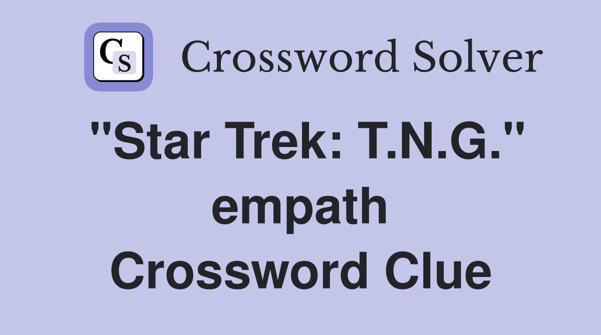 "Star Trek: T.N.G." empath Crossword Clue