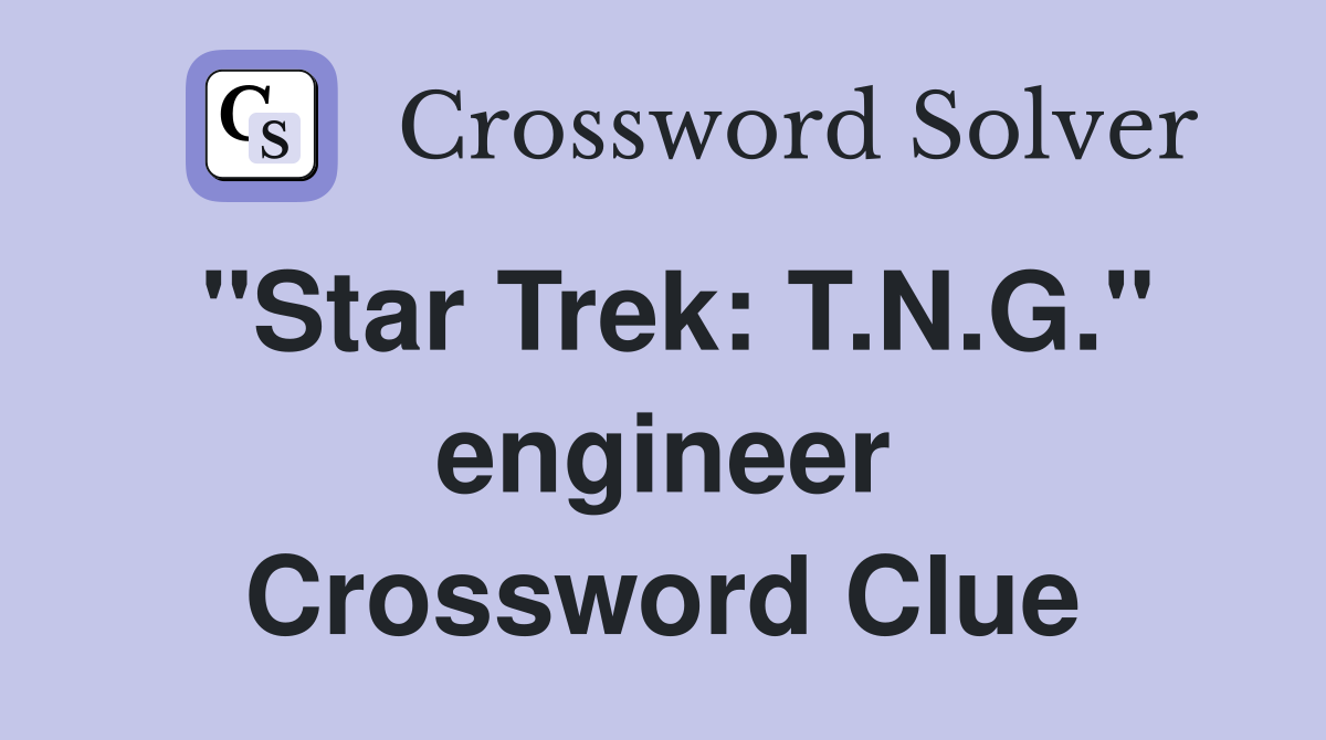 "Star Trek: T.N.G." engineer Crossword Clue