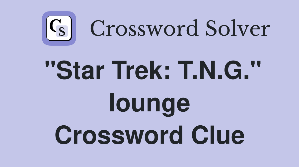 "Star Trek: T.N.G." lounge Crossword Clue