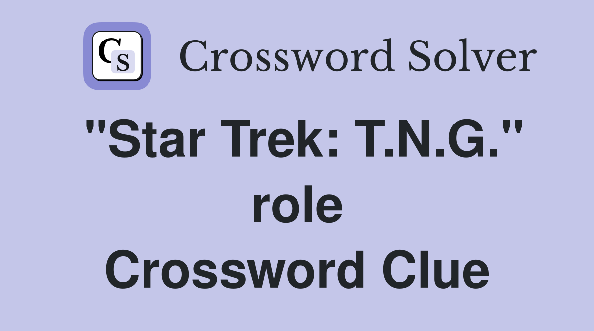 "Star Trek: T.N.G." role Crossword Clue