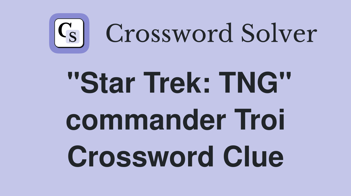 "Star Trek: TNG" commander Troi Crossword Clue
