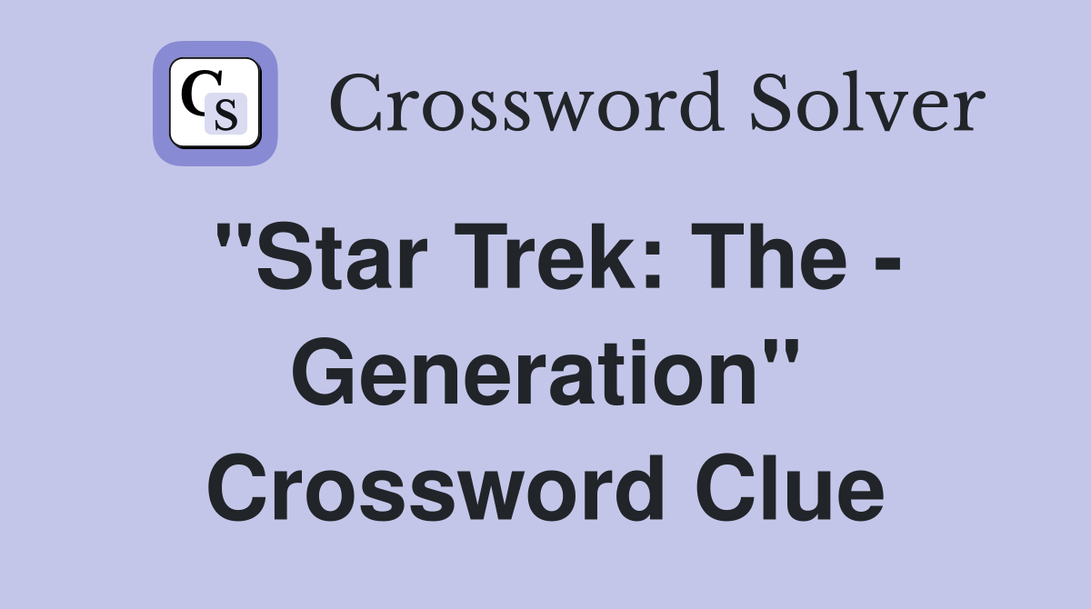 "Star Trek: The - Generation" Crossword Clue