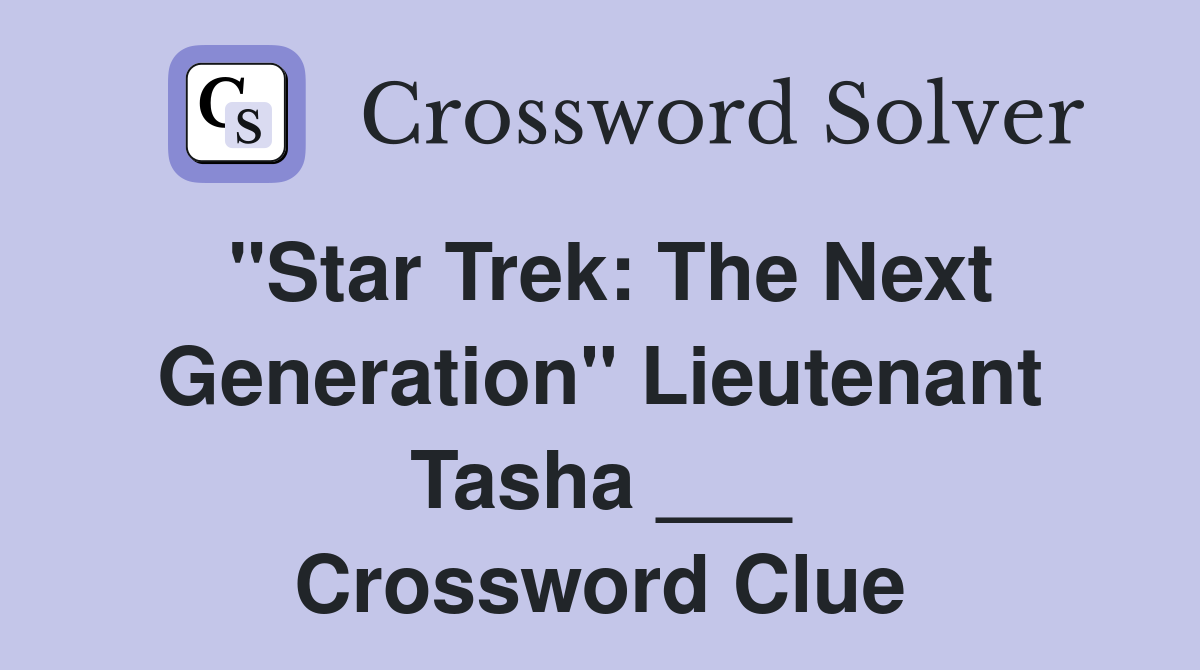 "Star Trek: The Next Generation" Lieutenant Tasha ___ Crossword Clue