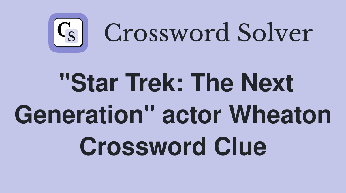 "Star Trek: The Next Generation" actor Wheaton Crossword Clue